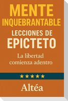 MENTE INQUEBRANTABLE Lecciones de Epicteto