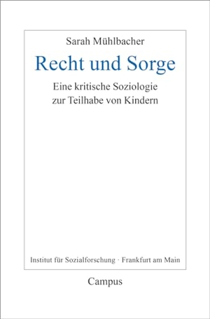 Mühlbacher, Sarah. Recht und Sorge - Eine kritische Soziologie zur Teilhabe von Kindern. Campus Verlag GmbH, 2024.
