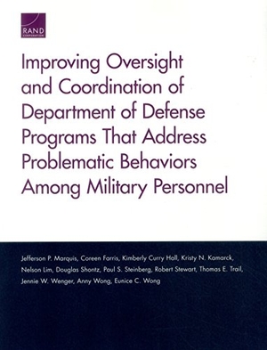 Marquis, Jefferson P / Wenger, Jennie W et al. Improving Oversight and Coordination of Department of Defense Programs That Address Problematic Behaviors Among Military Personnel - Final Report. RAND Corporation, 2017.