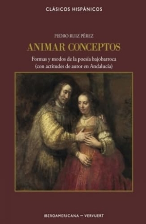Ruiz Pérez, Pedro. Animar conceptos : formas y modos de la poesía bajobarroca : con actitudes de autor en Andalucía. Iberoamericana Editorial Vervuert, S.L., 2020.