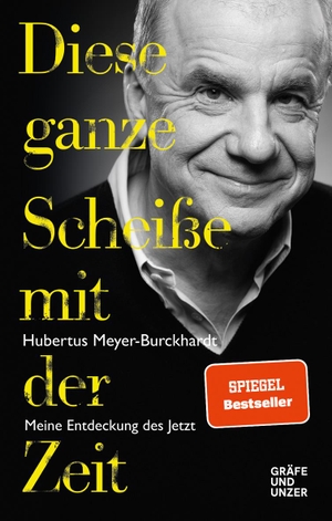 Meyer-Burckhardt, Hubertus. Diese ganze Scheiße mit der Zeit - Meine Entdeckung des Jetzt. Gräfe u. Unzer AutorenV, 2019.