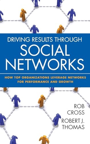 Cross, Robert L / Robert J Thomas. Driving Results Through Social Networks - How Top Organizations Leverage Networks for Performance and Growth. Wiley, 2009.