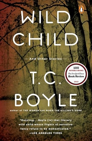 Boyle, T. C.. Wild Child - And Other Stories. Penguin Publishing Group, 2011.