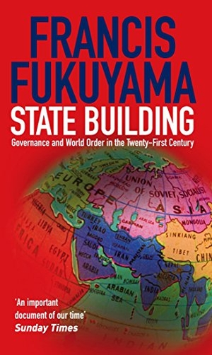 Fukuyama, Francis. State Building - Governance and World Order in the 21st Century. Profile Books Ltd, 2005.