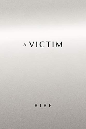 Bibe. A Victim. AuthorHouse UK, 2010.