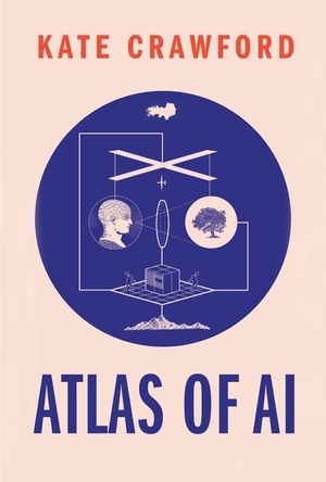 Crawford, Kate. Atlas of AI - The Real Worlds of Artificial Intelligence. Yale University Press, 2021.