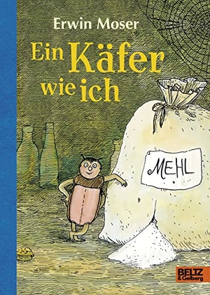 Moser, Erwin. Ein Käfer wie ich - Die abenteuerlichen Erlebnisse eines Mehlkäfers. Roman für Kinder. Mit Federzeichnungen des Autors. Beltz Verlagsgruppe, 2018.