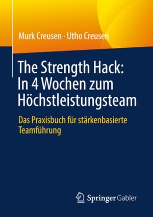 Creusen, Murk / Utho Creusen. The Strength Hack: In 4 Wochen zum Höchstleistungsteam - Das Praxisbuch für stärkenbasierte Teamführung. Springer-Verlag GmbH, 2026.