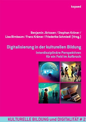 Jörissen, Benjamin / Stephan Kröner et al (Hrsg.). Digitalisierung in der kulturellen Bildung - Interdisziplinäre Perspektiven für ein Feld im Aufbruch. Kopäd Verlag, 2023.