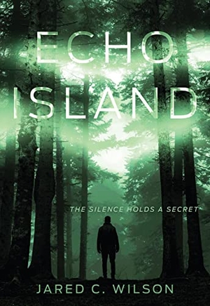 Wilson, Jared C. Echo Island. B&H Publishing Group, 2020.