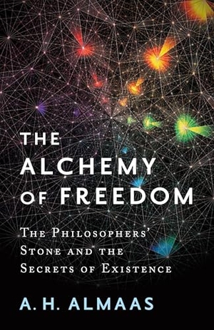 Almaas, A. H.. The Alchemy of Freedom - The Philosophers' Stone and the Secrets of Existence. Shambhala Publications Inc, 2017.