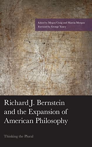 Craig, Megan / Marcia Morgan (Hrsg.). Richard J. Bernstein and the Expansion of American Philosophy - Thinking the Plural. Lexington Books, 2019.