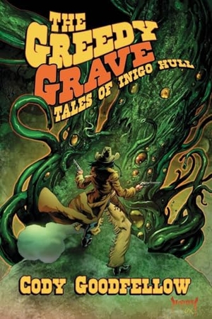 Goodfellow, Cody. The Greedy Grave - Tales of Inigo Hull. Hippocampus Press, 2025.