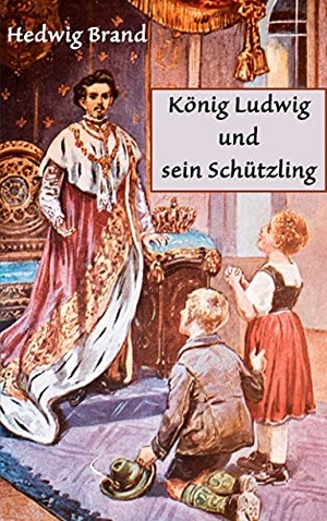 Brand, Hedwig. König Ludwig und sein Schützling. Books on Demand, 2021.