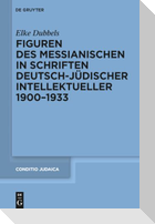 Figuren des Messianischen in Schriften deutsch-jüdischer Intellektueller 1900-1933