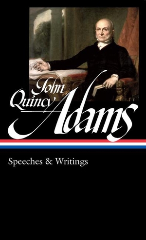 Adams, John Quincy. John Quincy Adams: Speeches & Writings (Loa #390). Library of America, 2025.