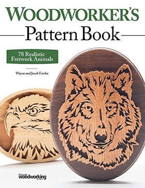 Fowler, Wayne / Jacob Fowler. Woodworker's Pattern Book - 78 Realistic Fretwork Animals. Fox Chapel Publishing, 2016.