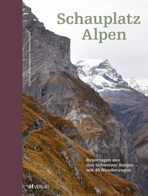 Steinbach Tarnutzer, Karin. Schauplatz Alpen - Reportagen aus den Schweizer Bergen - mit 45 Wanderungen. AT Verlag, 2024.