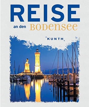 Reise an den Bodensee. Kunth Verlag, 2019.