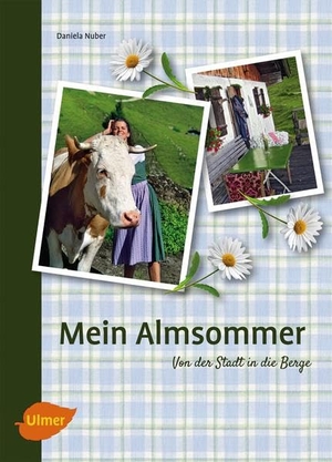 Nuber, Daniela. Mein Almsommer - Von der Stadt in Berge. Ulmer Eugen Verlag, 2012.