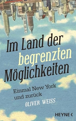 Weiss, Oliver. Im Land der begrenzten Möglichkeiten - Einmal New York und zurück. Heyne Taschenbuch, 2026.