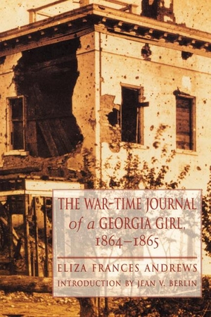 Andrews, Eliza Frances. The War-Time Journal of a Georgia Girl, 1864-1865. Nebraska, 1997.
