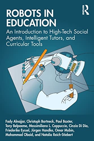 Alnajjar, Fady / Bartneck, Christoph et al. Robots in Education - An Introduction to High-Tech Social Agents, Intelligent Tutors, and Curricular Tools. Taylor & Francis Ltd (Sales), 2021.