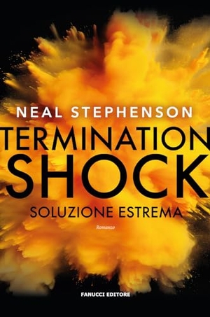 Stephenson, Neal. Termination shock. Soluzione estrema. Fanucci, 2024.