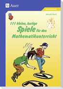 111 kleine, lustige Spiele für den Mathematikunterricht