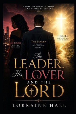 Hall, Lorraine. The Leader, His Lover, And the Lord - A Story of Power, Passion, and Divine Alignment. Amazon Digital Services LLC - Kdp, 2026.
