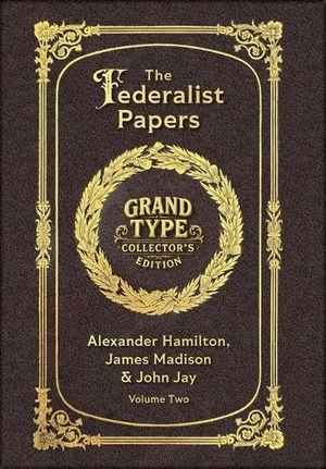 Hamilton, Alexander / Jay, John et al. Large Print - The Federalist Papers, Volume 2 of 2 - Grand Type Collector's Edition - Matte Hardcover with Dust Jacket. Revive AI LTD., 2025.