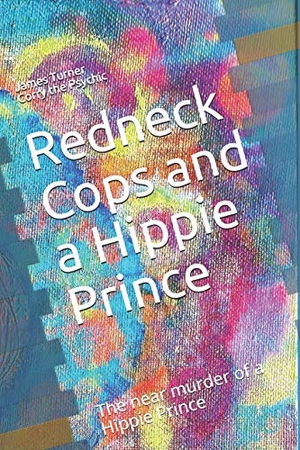 Turner, James E.. Redneck Cops and a Hippie: The near murder of a Hippie Prince. Independently Published, 2017.
