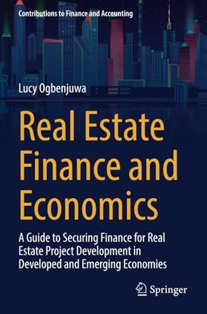 Ogbenjuwa, Lucy. Real Estate Finance and Economics - A Guide to Securing Finance for Real Estate Project Development in Developed and Emerging Economies. Springer International Publishing, 2024.