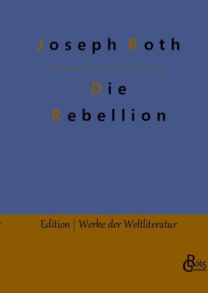 Roth, Joseph. Die Rebellion. Gröls Verlag, 2022.