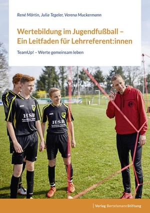 Märtin, René / Tegeler, Julia et al. Wertebildung im Jugendfußball - Ein Leitfaden für Lehrreferent:innen - TeamUp! - Werte gemeinsam leben. Bertelsmann Stiftung, 2021.
