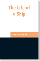 The Life of a Ship