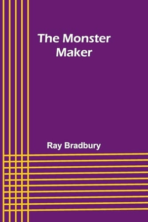 Bradbury, Ray. The Monster Maker. Alpha Edition, 2023.