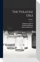 The Volatile Oils; Volume 1