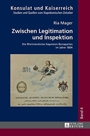 Mager, Ria. Zwischen Legitimation und Inspektion - Die Rheinlandreise Napoleon Bonapartes im Jahre 1804. Peter Lang, 2016.