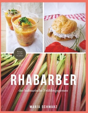 Schwarz, Maria. Rhabarber - der kulinarische Frühlingsgenuss. Buchschmiede, 2025.