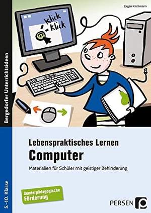Kirchmann, Jürgen. Lebenspraktisches Lernen: Computer - Materialien für Schüler mit geistiger Behinderung (5. bis 10. Klasse). Persen Verlag i.d. AAP, 2018.