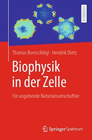 Bornschlögl, Thomas / Hendrik Dietz. Biophysik in der Zelle - Für Studierende der Naturwissenschaften. Springer-Verlag GmbH, 2021.
