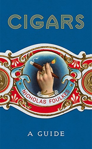 Foulkes, Nicholas. Cigars: A Guide. Random House UK Ltd, 2017.