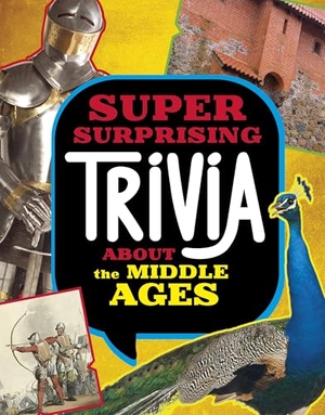 Peterson, Megan Cooley. Super Surprising Trivia About the Middle Ages. Capstone Global Library Ltd, 2024.