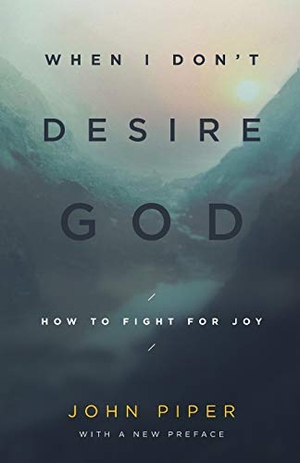Piper, John. When I Don't Desire God - How to Fight for Joy. Crossway Books, 2013.