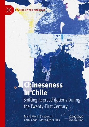 Montt Strabucchi, Maria / Ríos, María Elvira et al. Chineseness in Chile - Shifting Representations During the Twenty-First Century. Springer International Publishing, 2022.