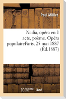 Nadia, opéra en 1 acte, poème. Opéra populaireParis, 25 mai 1887