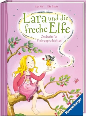 Kiel, Anja. Lara und die freche Elfe - Zauberhafte Vorlesegeschichten. Ravensburger Verlag, 2023.
