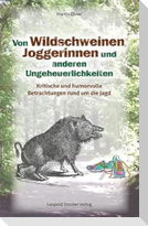 Von Wildschweinen, Joggerinnen und anderen Ungeheuerlichkeiten