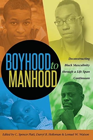 Platt, C. Spencer / Lemuel W. Watson et al (Hrsg.). Boyhood to Manhood - Deconstructing Black Masculinity through a Life Span Continuum. Peter Lang, 2015.